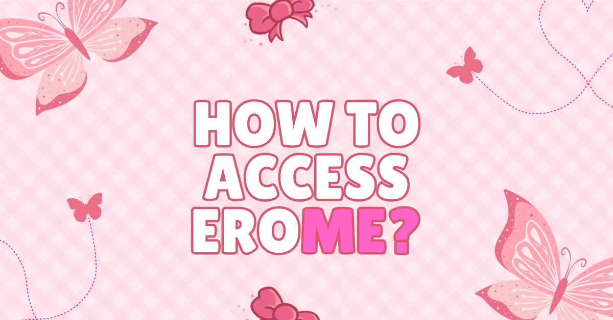 How to Access EroMe Safely in 2025?